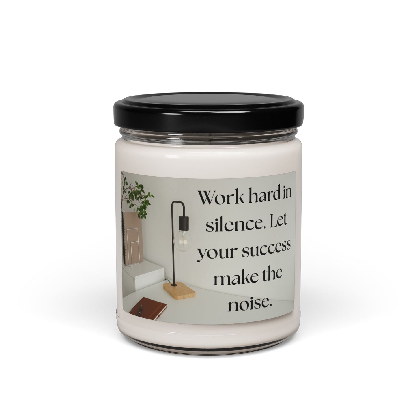 Inspirational Scented Soy Candle - "Work hard in silence. Let your success make the noise." - 9oz