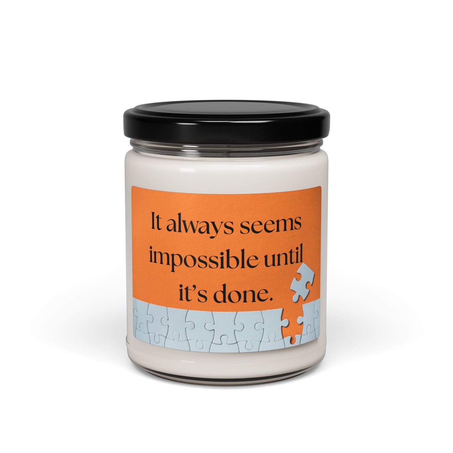 Inspirational Scented Soy Candle - "It always seems impossible until it’s done." - 9oz