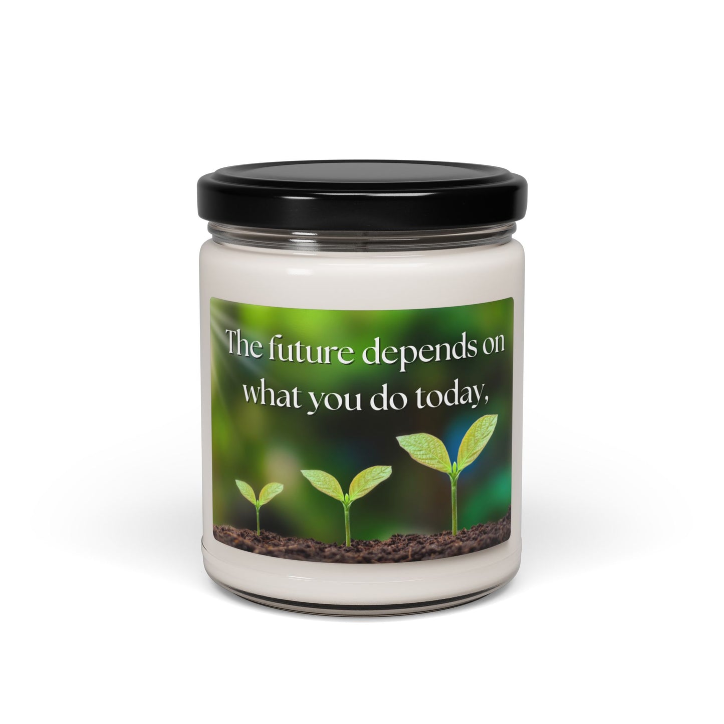 Inspirational Scented Soy Candle - "The future depends on what you do today,." - 9oz