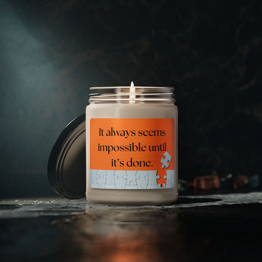 Inspirational Scented Soy Candle - "It always seems impossible until it’s done." - 9oz