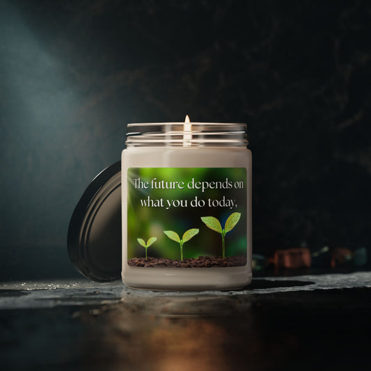 Inspirational Scented Soy Candle - "The future depends on what you do today,." - 9oz