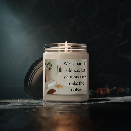 Inspirational Scented Soy Candle - "Work hard in silence. Let your success make the noise." - 9oz